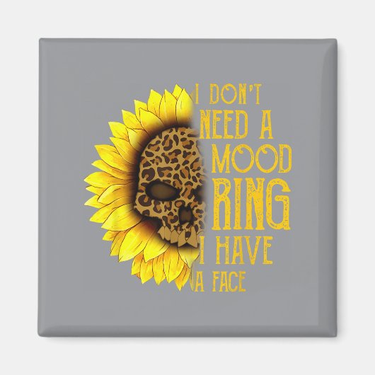 I Don't Need A Mood Ring I Have A Face Sunflower S Magneet (Voorkant)
