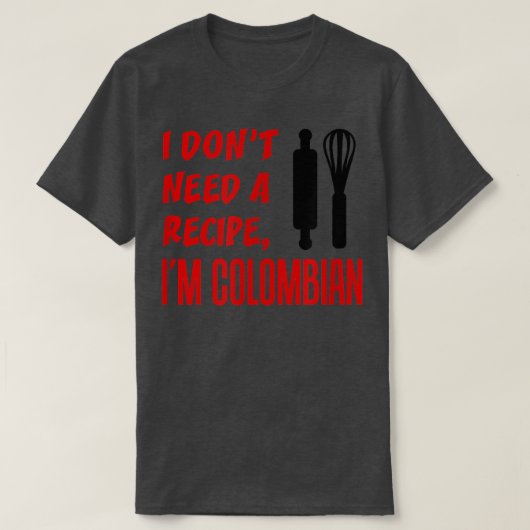 I Dont Need A Recipe Im Colombian Funny Cooking T-shirt (Design voorkant)