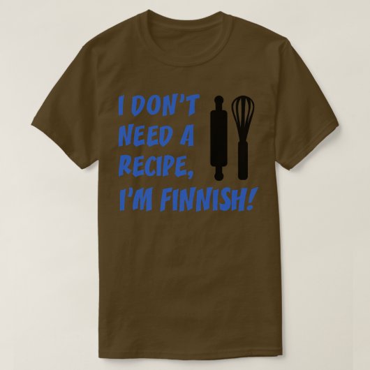 I Dont Need A Recipe Im Finnish Funny Cooking T-shirt (Design voorkant)
