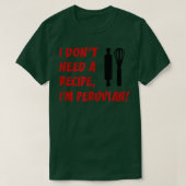 I Dont Need A Recipe Im Peruvian Funny Cooking  T-shirt (Design voorkant)