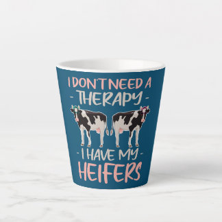 I don't Need A Therapy I Have My Heifers  Latte Mok