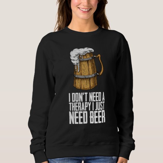 I dont need a therapy i just need beer trui (Voorkant)