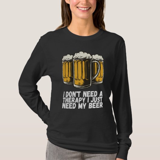 I Dont Need A Therapy I Just Need My Beer T-shirt (Voorkant)