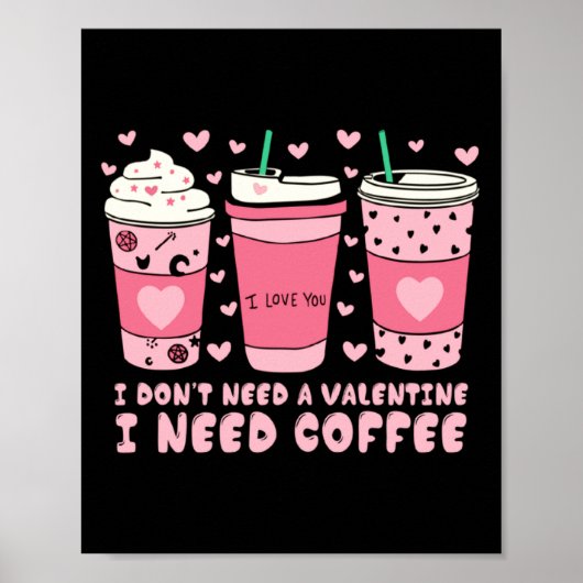 I Dont Need A Valentine I Need Coffee Anti Valent  Poster (Voorkant)