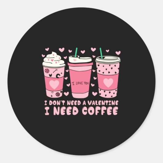 I Dont Need A Valentine I Need Coffee Anti Valent  Ronde Sticker (Voorkant)