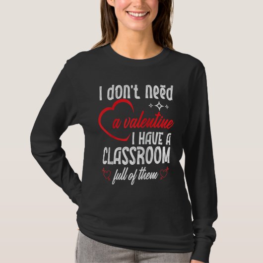 I Don't Need A Valentine Valentines Day Teacher Sc T-shirt (Voorkant)