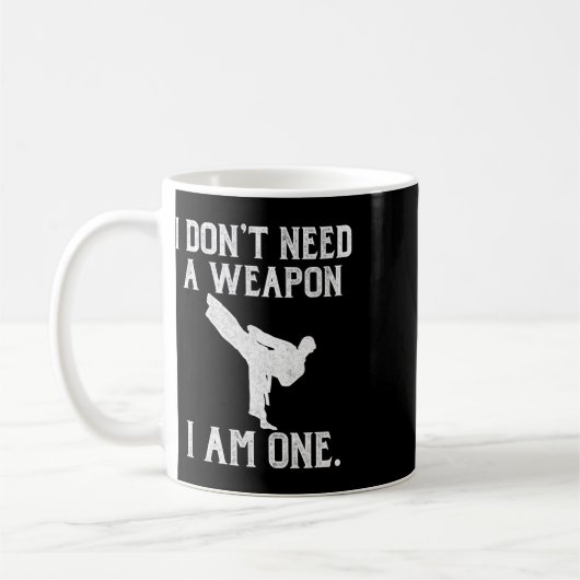 I Don't Need A Weapon I Am One - Funny Karate Koffiemok (Links)