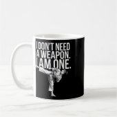 I Don't Need A Weapon I Am One - Funny Karate Koffiemok (Links)