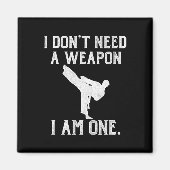 I Don't Need A Weapon I Am One - Funny Karate  Magneet (Voorkant)