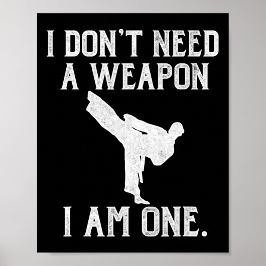 I Don't Need A Weapon I Am One - Funny Karate Poster (Voorkant)