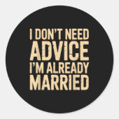I Don't Need Advice I'm Already Married Daily Marr Ronde Sticker (Voorkant)