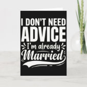 I Don't Need Advice I'm Already Married Funny Kaart (Voorkant)