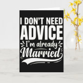 I Don't Need Advice I'm Already Married Funny Kaart (Gele Bloem)