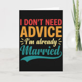 I Don't Need Advice I'm Already Married Funny Kaart (Voorkant)