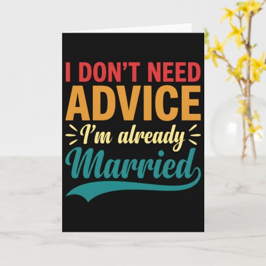 I Don't Need Advice I'm Already Married Funny Kaart (Gele Bloem)
