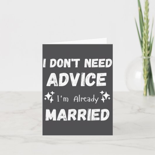 I Don't Need Advice I'm Already Married Sarcastic  Kaart (Voorkant)