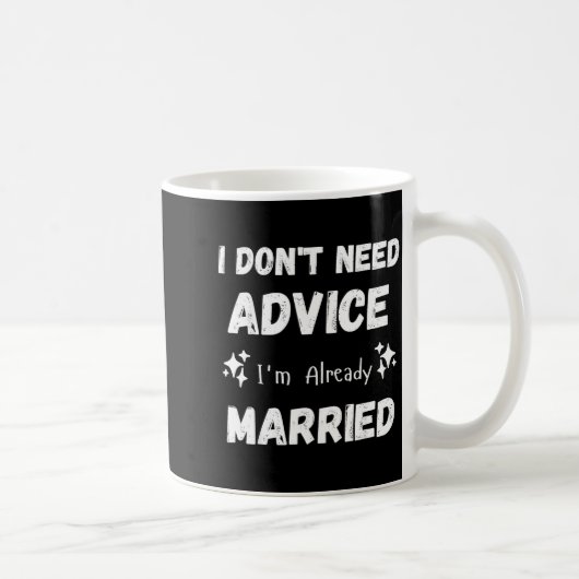 I Don't Need Advice I'm Already Married Sarcastic Koffiemok (Rechts)