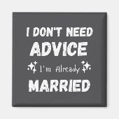I Don't Need Advice I'm Already Married Sarcastic Magneet (Voorkant)