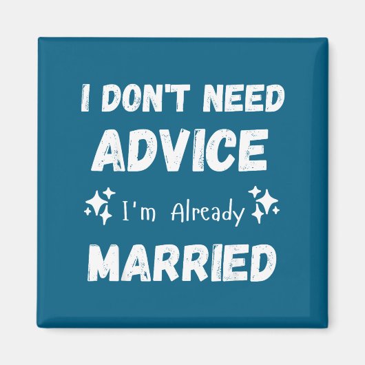 I Don't Need Advice I'm Already Married Sarcastic  Magneet (Voorkant)