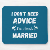 I Don't Need Advice I'm Already Married Sarcastic  Muismat (Voorkant)