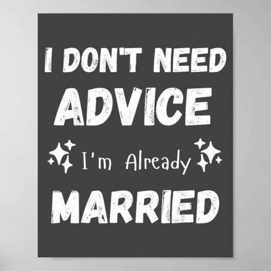 I Don't Need Advice I'm Already Married Sarcastic  Poster (Voorkant)