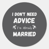 I Don't Need Advice I'm Already Married Sarcastic  Ronde Sticker (Voorkant)