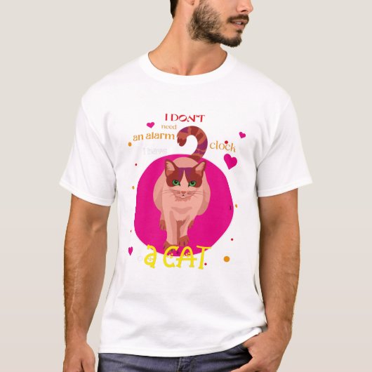 I don't need an alarm clock I have a cat T-shirt (Voorkant)