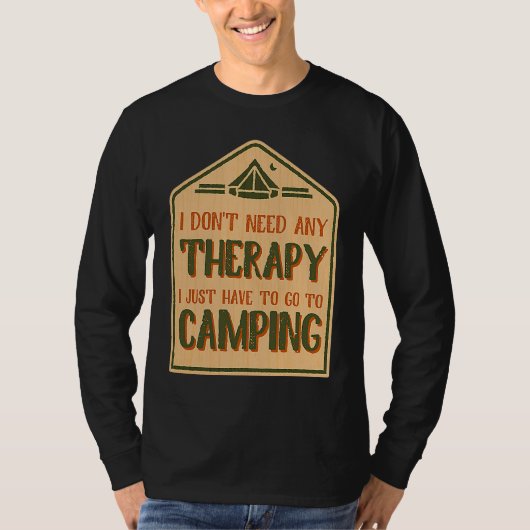 I Don't Need Any Therapy I Just Have To Go To Camp T-shirt (Voorkant)