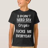 I Don't Need Crypto Fors Me Everyday Funny Sarcasm T-shirt (Voorkant)