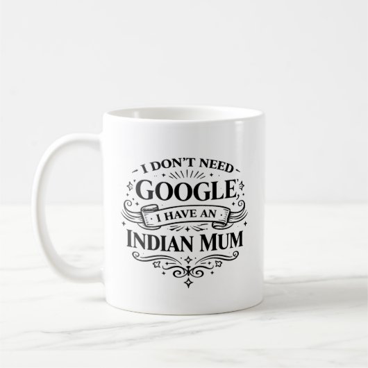 I Don't Need Google, I Have an Indian Mum Coffee  Koffiemok (Links)