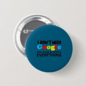 I Don't Need Google My Dad Knows Everything Daught Ronde Button 5,7 Cm (Voorkant /achterkant)