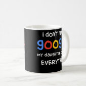 I Don't Need Google My Daughter Know Everything Koffiemok (Voorkant rechts)