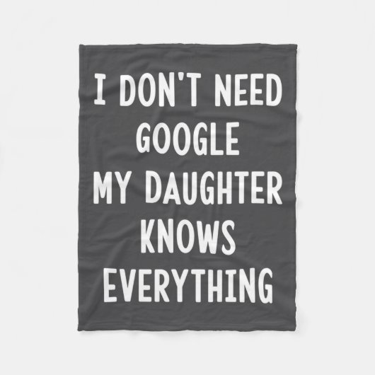 I Don't Need Google My Daughter Knows Everything F Fleece Deken (Voorkant)