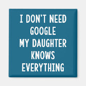 I Don't Need Google My Daughter Knows Everything F Magneet (Voorkant)