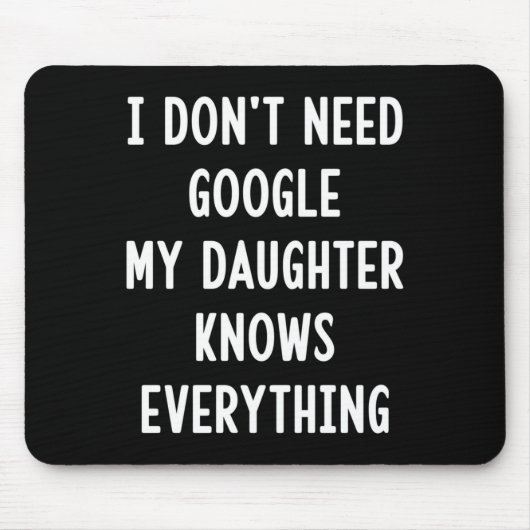 I Don't Need Google My Daughter Knows Everything F Muismat (Voorkant)