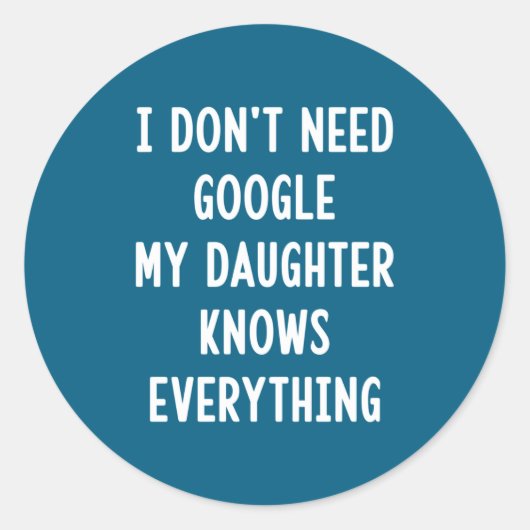 I Don't Need Google My Daughter Knows Everything F Ronde Sticker (Voorkant)