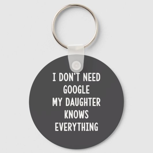 I Don't Need Google My Daughter Knows Everything F Sleutelhanger (Voorkant)