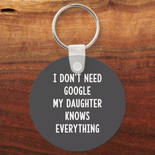 I Don't Need Google My Daughter Knows Everything F Sleutelhanger (Voorkant)