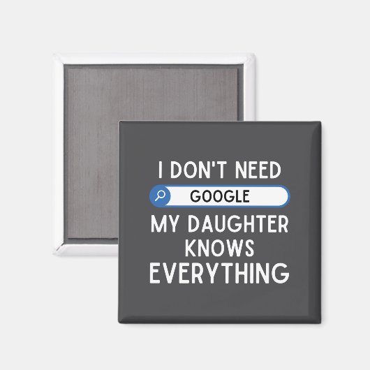 I Don't Need Google My Daughter Knows Everything - Magneet (Voorkant / Achterkant)