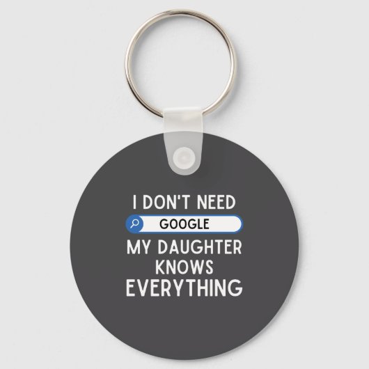 I Don't Need Google My Daughter Knows Everything - Sleutelhanger (Voorkant)