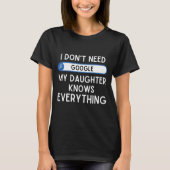 I Don't Need Google My Daughter Knows Everything - T-shirt (Voorkant)
