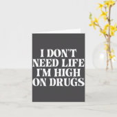 I Don't Need Life I'm High On Drugs Funny Apparel Kaart (Gele Bloem)