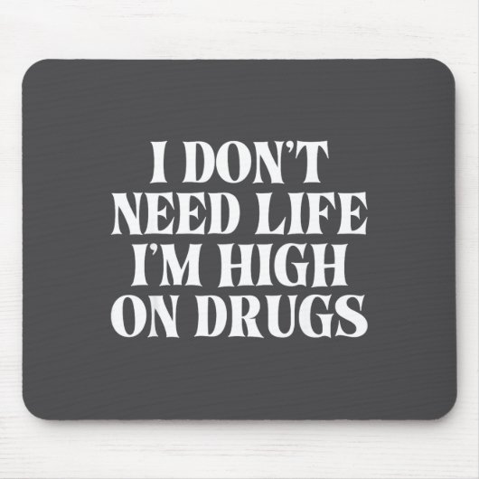 I Don't Need Life I'm High On Drugs Funny Apparel  Muismat (Voorkant)