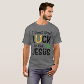 I Don't Need Luck I've Got Jesus St. Patrick's Day T-shirt (Voorkant volledig)