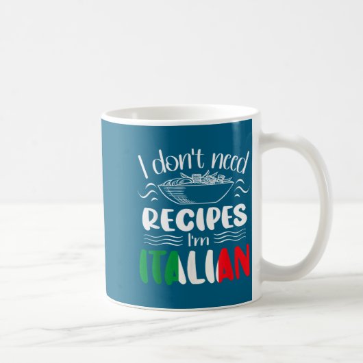 I Don't Need Recipes I'm Italian Koffiemok (Rechts)