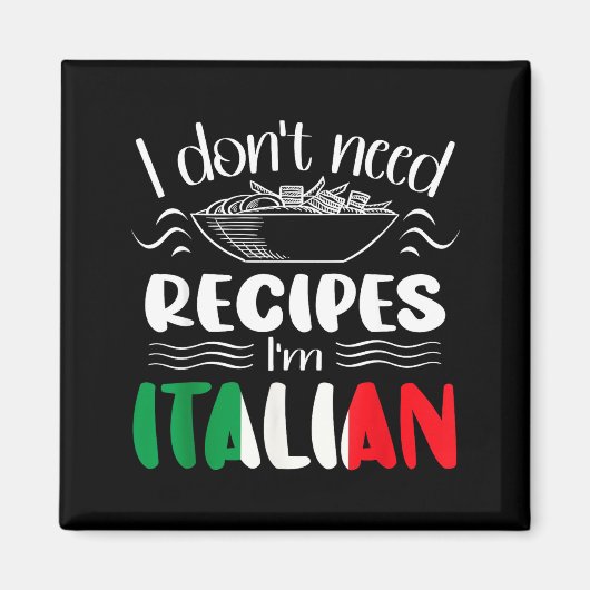 I Don't Need Recipes I'm Italian  Magneet (Voorkant)