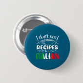 I Don't Need Recipes I'm Italian  Ronde Button 5,7 Cm (Voorkant /achterkant)