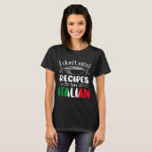 I Don't Need Recipes I'm Italian  T-shirt (Voorkant volledig)