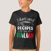 I Don't Need Recipes I'm Italian  T-shirt (Voorkant)