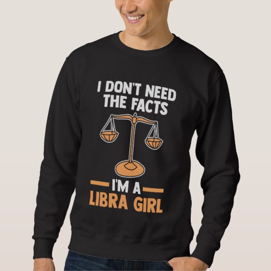I don't need the facts I'm a libra girl libra Trui (Voorkant)